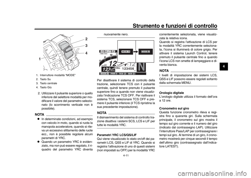 YAMAHA YZF-R1 2019 Manuale duso (in Italian) Strumento e funzioni di controllo
4-11
1
2
345
6
7
8
9
10
11
12
2. Utilizzare il pulsante superiore o quello inferiore del selettore modalità per mo-
dificare il valore del parametro selezio-
nato (l YAMAHA YZF-R1 2019 Manuale duso (in Italian) Strumento e funzioni di controllo
4-11
1
2
345
6
7
8
9
10
11
12
2. Utilizzare il pulsante superiore o quello inferiore del selettore modalità per mo-
dificare il valore del parametro selezio-
nato (l