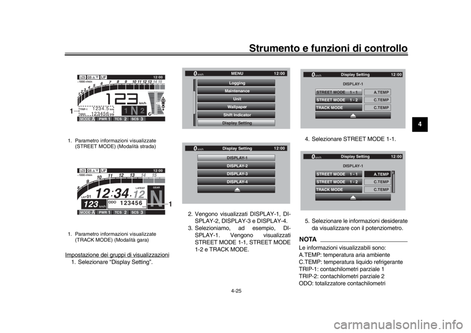 YAMAHA YZF-R1 2019 Manuale duso (in Italian) Strumento e funzioni di controllo
4-25
1
2
345
6
7
8
9
10
11
12
Impostazione dei gruppi di visualizzazioni1. Selezionare “Display Setting”. 2. Vengono visualizzati DISPLAY-1, DI-
SPLAY-2, DISPLAY- YAMAHA YZF-R1 2019 Manuale duso (in Italian) Strumento e funzioni di controllo
4-25
1
2
345
6
7
8
9
10
11
12
Impostazione dei gruppi di visualizzazioni1. Selezionare “Display Setting”. 2. Vengono visualizzati DISPLAY-1, DI-
SPLAY-2, DISPLAY-
