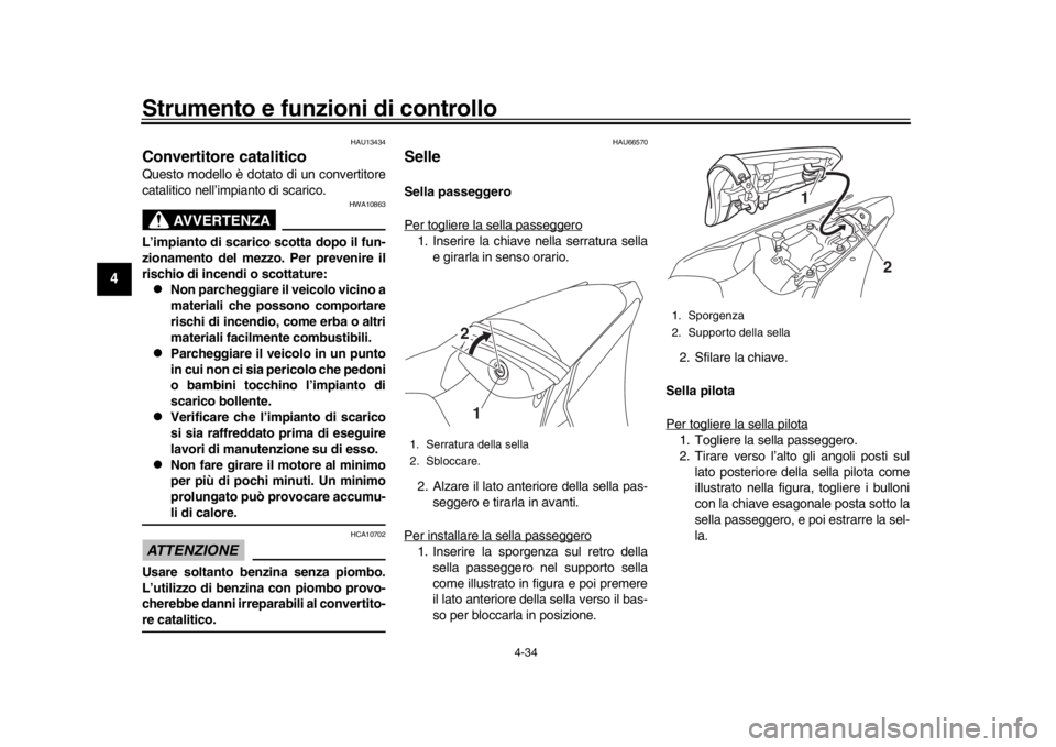 YAMAHA YZF-R1 2019 Manuale duso (in Italian) Strumento e funzioni di controllo
4-34
1
2
34
5
6
7
8
9
10
11
12
HAU13434
Convertitore cataliticoQuesto modello è dotato di un convertitore
catalitico nell’impianto di scarico.
AVVERTENZA
HWA10863
YAMAHA YZF-R1 2019 Manuale duso (in Italian) Strumento e funzioni di controllo
4-34
1
2
34
5
6
7
8
9
10
11
12
HAU13434
Convertitore cataliticoQuesto modello è dotato di un convertitore
catalitico nell’impianto di scarico.
AVVERTENZA
HWA10863