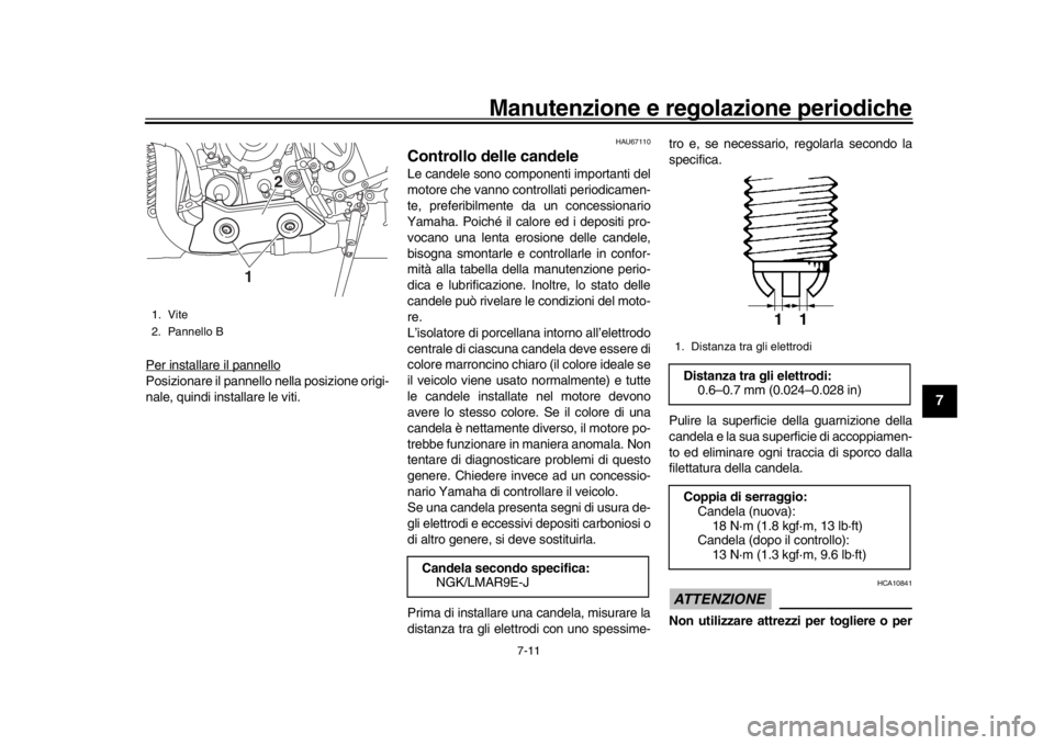 YAMAHA YZF-R1 2019 Manuale duso (in Italian) Manutenzione e regolazione periodiche
7-11
1
2
3
4
5
678
9
10
11
12
Per installare il pannelloPosizionare il pannello nella posizione origi-
nale, quindi installare le viti.
HAU67110
Controllo delle c YAMAHA YZF-R1 2019 Manuale duso (in Italian) Manutenzione e regolazione periodiche
7-11
1
2
3
4
5
678
9
10
11
12
Per installare il pannelloPosizionare il pannello nella posizione origi-
nale, quindi installare le viti.
HAU67110
Controllo delle c
