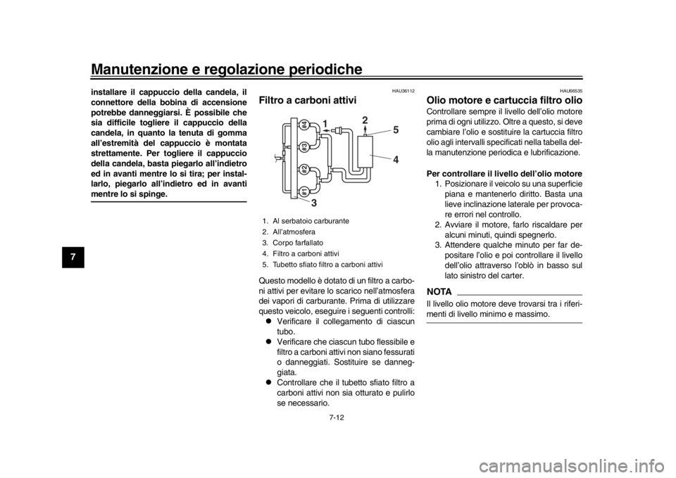 YAMAHA YZF-R1 2019 Manuale duso (in Italian) Manutenzione e regolazione periodiche
7-12
1
2
3
4
5
67
8
9
10
11
12
installare il cappuc cio della candela, il
connettore della bobina di accensione
potrebbe danneggiarsi. È possibile che
sia diffic YAMAHA YZF-R1 2019 Manuale duso (in Italian) Manutenzione e regolazione periodiche
7-12
1
2
3
4
5
67
8
9
10
11
12
installare il cappuc cio della candela, il
connettore della bobina di accensione
potrebbe danneggiarsi. È possibile che
sia diffic