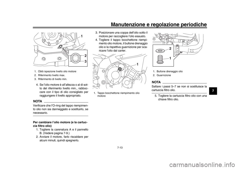 YAMAHA YZF-R1 2019 Manuale duso (in Italian) Manutenzione e regolazione periodiche
7-13
1
2
3
4
5
678
9
10
11
12
4. Se l’olio motore è all’altezza o al di sot- to del riferimento livello min., rabboc-
care con il tipo di olio consigliato pe YAMAHA YZF-R1 2019 Manuale duso (in Italian) Manutenzione e regolazione periodiche
7-13
1
2
3
4
5
678
9
10
11
12
4. Se l’olio motore è all’altezza o al di sot- to del riferimento livello min., rabboc-
care con il tipo di olio consigliato pe