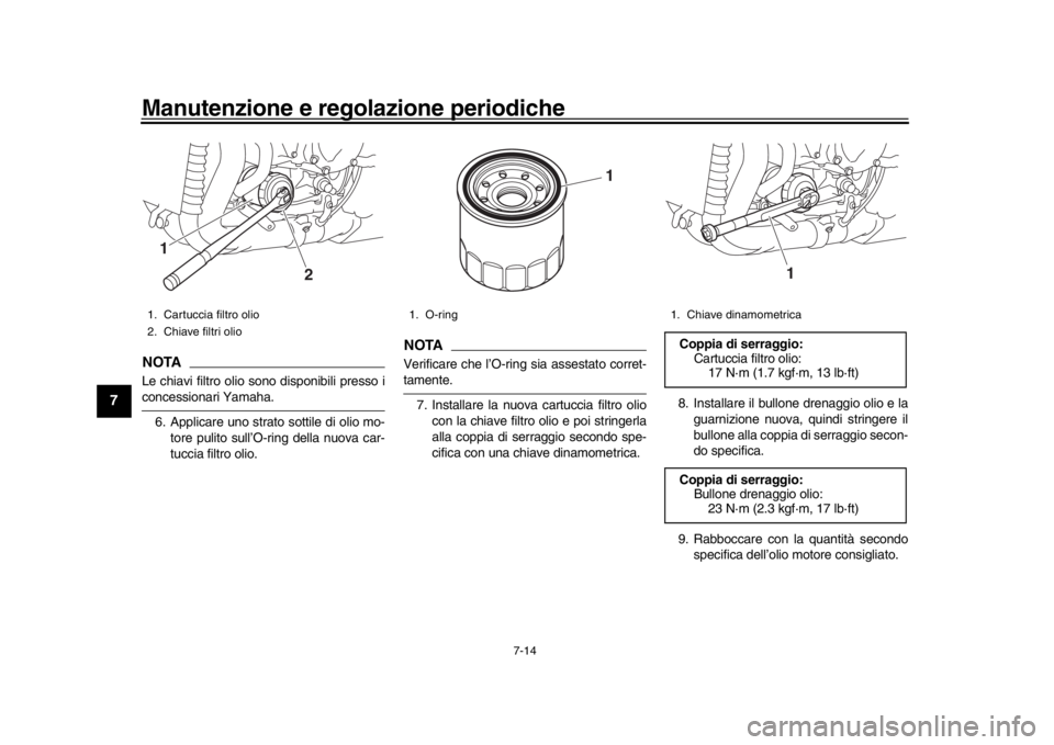 YAMAHA YZF-R1 2019 Manuale duso (in Italian) Manutenzione e regolazione periodiche
7-14
1
2
3
4
5
67
8
9
10
11
12
NOTALe chiavi filtro olio sono disponibili presso iconcessionari Yamaha. 6. Applicare uno strato sottile di olio mo- tore pulito su YAMAHA YZF-R1 2019 Manuale duso (in Italian) Manutenzione e regolazione periodiche
7-14
1
2
3
4
5
67
8
9
10
11
12
NOTALe chiavi filtro olio sono disponibili presso iconcessionari Yamaha. 6. Applicare uno strato sottile di olio mo- tore pulito su