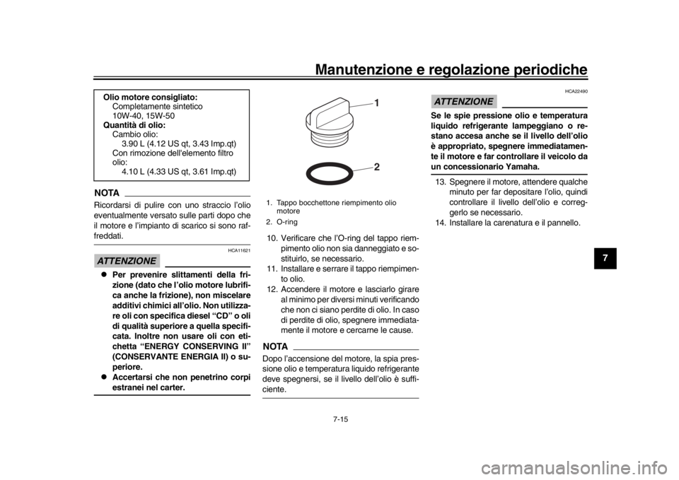 YAMAHA YZF-R1 2019 Manuale duso (in Italian) Manutenzione e regolazione periodiche
7-15
1
2
3
4
5
678
9
10
11
12
NOTARicordarsi di pulire con uno straccio l’olio
eventualmente versato sulle parti dopo che
il motore e l’impianto di scarico si YAMAHA YZF-R1 2019 Manuale duso (in Italian) Manutenzione e regolazione periodiche
7-15
1
2
3
4
5
678
9
10
11
12
NOTARicordarsi di pulire con uno straccio l’olio
eventualmente versato sulle parti dopo che
il motore e l’impianto di scarico si