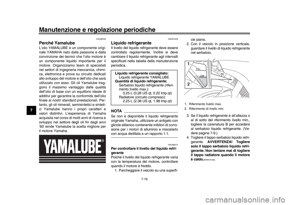 YAMAHA YZF-R1 2019 Manuale duso (in Italian) Manutenzione e regolazione periodiche
7-16
1
2
3
4
5
67
8
9
10
11
12
HAU85450
Perché YamalubeL’olio YAMALUBE è un componente origi-
nale YAMAHA nato dalla passione e dalla
convinzione dei tecnici YAMAHA YZF-R1 2019 Manuale duso (in Italian) Manutenzione e regolazione periodiche
7-16
1
2
3
4
5
67
8
9
10
11
12
HAU85450
Perché YamalubeL’olio YAMALUBE è un componente origi-
nale YAMAHA nato dalla passione e dalla
convinzione dei tecnici