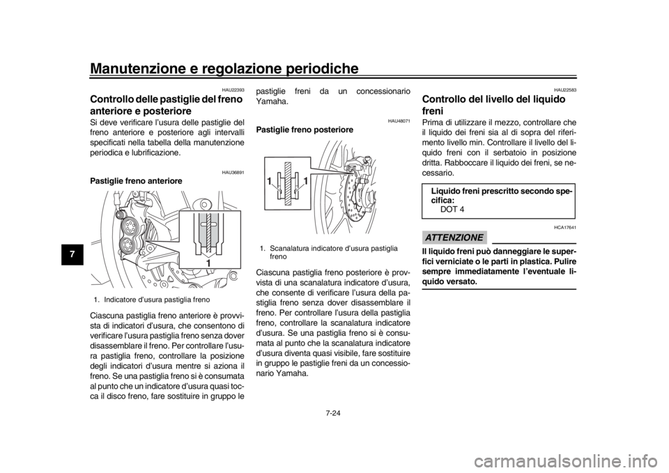 YAMAHA YZF-R1 2019 Manuale duso (in Italian) Manutenzione e regolazione periodiche
7-24
1
2
3
4
5
67
8
9
10
11
12
HAU22393
Controllo delle pastiglie del freno
anteriore e posterioreSi deve verificare l’usura delle pastiglie del
freno anterior YAMAHA YZF-R1 2019 Manuale duso (in Italian) Manutenzione e regolazione periodiche
7-24
1
2
3
4
5
67
8
9
10
11
12
HAU22393
Controllo delle pastiglie del freno
anteriore e posterioreSi deve verificare l’usura delle pastiglie del
freno anterior