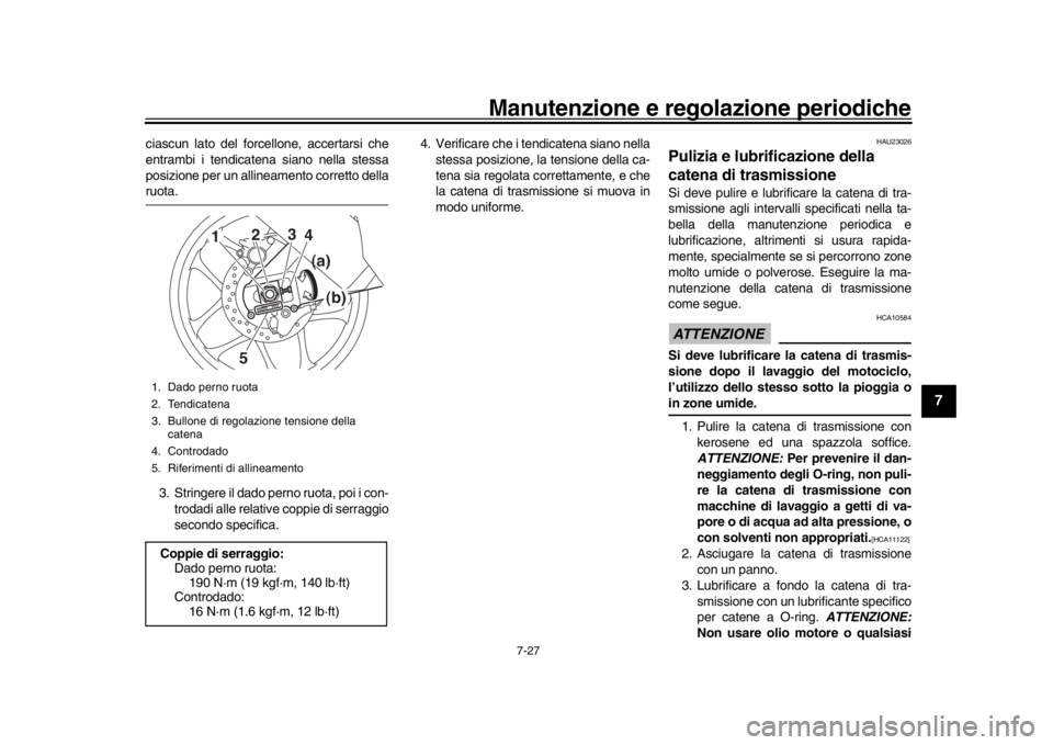 YAMAHA YZF-R1 2019 Manuale duso (in Italian) Manutenzione e regolazione periodiche
7-27
1
2
3
4
5
678
9
10
11
12
ciascun lato del forcellone, accertarsi che
entrambi i tendicatena siano nella stessa
posizione per un allineamento corretto dellaru YAMAHA YZF-R1 2019 Manuale duso (in Italian) Manutenzione e regolazione periodiche
7-27
1
2
3
4
5
678
9
10
11
12
ciascun lato del forcellone, accertarsi che
entrambi i tendicatena siano nella stessa
posizione per un allineamento corretto dellaru