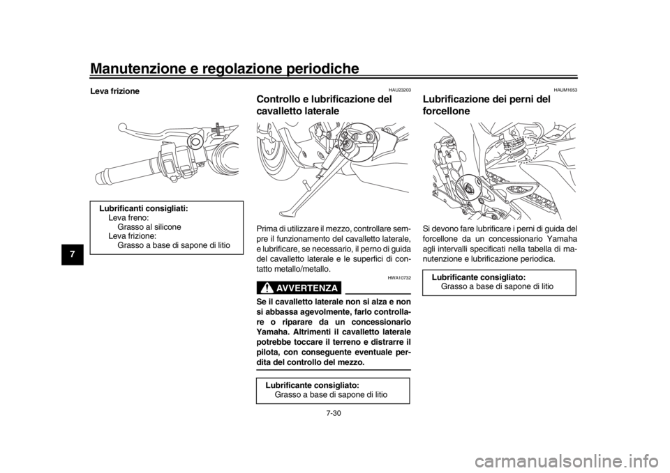 YAMAHA YZF-R1 2019 Manuale duso (in Italian) Manutenzione e regolazione periodiche
7-30
1
2
3
4
5
67
8
9
10
11
12
Leva frizione
HAU23203
Controllo e lubrificazione del
cavalletto lateralePrima di utilizzare il mezzo, controllare sem-
pre il fun YAMAHA YZF-R1 2019 Manuale duso (in Italian) Manutenzione e regolazione periodiche
7-30
1
2
3
4
5
67
8
9
10
11
12
Leva frizione
HAU23203
Controllo e lubrificazione del
cavalletto lateralePrima di utilizzare il mezzo, controllare sem-
pre il fun