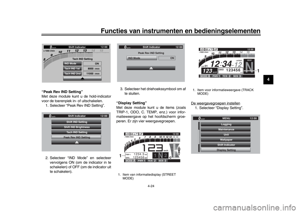 YAMAHA YZF-R1 2019 Instructieboekje (in Dutch) Functies van instrumenten en bedieningselementen
4-24
1
2
345
6
7
8
9
10
11
12
“Peak Rev IND Setting”
Met deze module kunt u de hold-indicator
voor de toerenpiek in- of uitschakelen. 1. Selecteer YAMAHA YZF-R1 2019 Instructieboekje (in Dutch) Functies van instrumenten en bedieningselementen
4-24
1
2
345
6
7
8
9
10
11
12
“Peak Rev IND Setting”
Met deze module kunt u de hold-indicator
voor de toerenpiek in- of uitschakelen. 1. Selecteer