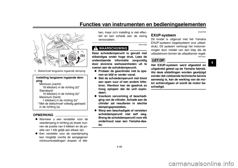 YAMAHA YZF-R1 2019 Instructieboekje (in Dutch) Functies van instrumenten en bedieningselementen
4-40
1
2
345
6
7
8
9
10
11
12
OPMERKING
Wanneer u een versteller voor de
veerdemping in richting (a) draait, kun-
nen de positie van 0 klikken en de YAMAHA YZF-R1 2019 Instructieboekje (in Dutch) Functies van instrumenten en bedieningselementen
4-40
1
2
345
6
7
8
9
10
11
12
OPMERKING
Wanneer u een versteller voor de
veerdemping in richting (a) draait, kun-
nen de positie van 0 klikken en de