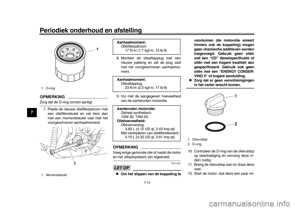 YAMAHA YZF-R1 2019 Instructieboekje (in Dutch) Periodiek onderhoud en afstelling
7-14
1
2
3
4
5
67
8
9
10
11
12
OPMERKINGZorg dat de O-ring correct aanligt. 7. Plaats de nieuwe oliefilterpatroon met een oliefiltersleutel en zet hem dan
met een mom YAMAHA YZF-R1 2019 Instructieboekje (in Dutch) Periodiek onderhoud en afstelling
7-14
1
2
3
4
5
67
8
9
10
11
12
OPMERKINGZorg dat de O-ring correct aanligt. 7. Plaats de nieuwe oliefilterpatroon met een oliefiltersleutel en zet hem dan
met een mom