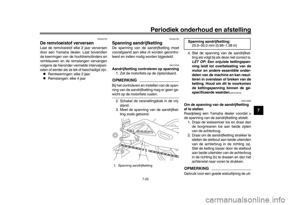 YAMAHA YZF-R1 2019 Instructieboekje (in Dutch) Periodiek onderhoud en afstelling
7-25
1
2
3
4
5
678
9
10
11
12
DAU22734
De remvloeistof verversenLaat de remvloeistof elke 2 jaar verversen
door een Yamaha dealer. Laat bovendien
de keerringen van de YAMAHA YZF-R1 2019 Instructieboekje (in Dutch) Periodiek onderhoud en afstelling
7-25
1
2
3
4
5
678
9
10
11
12
DAU22734
De remvloeistof verversenLaat de remvloeistof elke 2 jaar verversen
door een Yamaha dealer. Laat bovendien
de keerringen van de