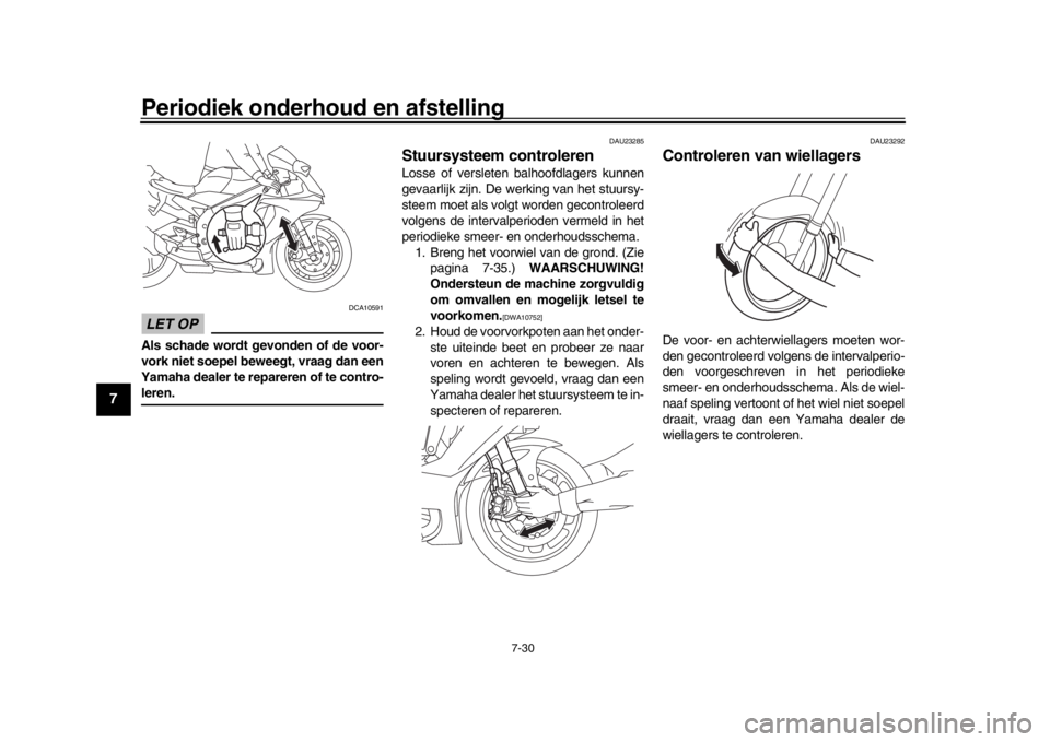 YAMAHA YZF-R1 2019 Instructieboekje (in Dutch) Periodiek onderhoud en afstelling
7-30
1
2
3
4
5
67
8
9
10
11
12
LET OP
DCA10591
Als schade wordt gevonden of de voor-
vork niet soepel beweegt, vraag dan een
Yamaha dealer te repareren of te contro-l YAMAHA YZF-R1 2019 Instructieboekje (in Dutch) Periodiek onderhoud en afstelling
7-30
1
2
3
4
5
67
8
9
10
11
12
LET OP
DCA10591
Als schade wordt gevonden of de voor-
vork niet soepel beweegt, vraag dan een
Yamaha dealer te repareren of te contro-l