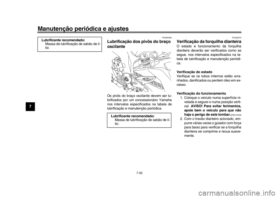 YAMAHA YZF-R1 2019 Manual de utilização (in Portuguese) Manutenção periódica e ajustes
7-32
1
2
3
4
5
67
8
9
10
11
12
PAUM1653
Lubrificação dos pivôs do braço
oscilanteOs pivôs do braço oscilante devem ser lu-
brificados por um concessionário Ya YAMAHA YZF-R1 2019 Manual de utilização (in Portuguese) Manutenção periódica e ajustes
7-32
1
2
3
4
5
67
8
9
10
11
12
PAUM1653
Lubrificação dos pivôs do braço
oscilanteOs pivôs do braço oscilante devem ser lu-
brificados por um concessionário Ya
