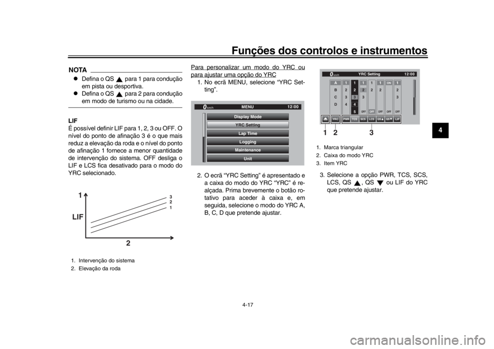 YAMAHA YZF-R1 2019  Manual de utilização (in Portuguese) Funções dos controlos e instrumentos
4-17
1
2
345
6
7
8
9
10
11
12
NOTA
Defina o QS   para 1 para condução
em pista ou desportiva.

Defina o QS   para 2 para conduçãoem modo de turismo ou 