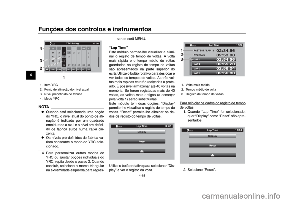 YAMAHA YZF-R1 2019  Manual de utilização (in Portuguese) Funções dos controlos e instrumentos
4-18
1
2
34
5
6
7
8
9
10
11
12
NOTA
Quando está selecionada uma opção
do YRC, o nível atual do ponto de afi-
nação é indicado por um quadrado
emoldurad