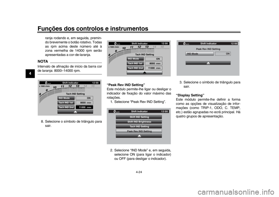 YAMAHA YZF-R1 2019  Manual de utilização (in Portuguese) Funções dos controlos e instrumentos
4-24
1
2
34
5
6
7
8
9
10
11
12
ranja rodando e, em seguida, premin-
do brevemente o botão rotativo. Todas
as rpm acima deste número até à
zona vermelha de 14