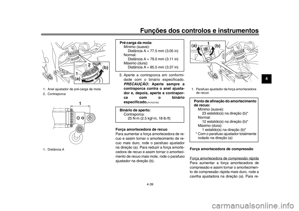 YAMAHA YZF-R1 2019 Manual de utilização (in Portuguese) Funções dos controlos e instrumentos
4-39
1
2
345
6
7
8
9
10
11
12
3. Aperte a contrapor ca em conformi-
dade com o binário especificado.
PRECAUÇÃO: Aperte sempre a
contraporca contra o anel aju YAMAHA YZF-R1 2019 Manual de utilização (in Portuguese) Funções dos controlos e instrumentos
4-39
1
2
345
6
7
8
9
10
11
12
3. Aperte a contrapor ca em conformi-
dade com o binário especificado.
PRECAUÇÃO: Aperte sempre a
contraporca contra o anel aju