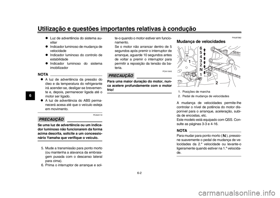 YAMAHA YZF-R1 2019  Manual de utilização (in Portuguese) Utilização e questões importantes relativas à condução
6-2
1
2
3
4
56
7
8
9
10
11
12

Luz de advertência do sistema au-
xiliar

Indicador luminoso de mudança de
velocidade

Indicador 