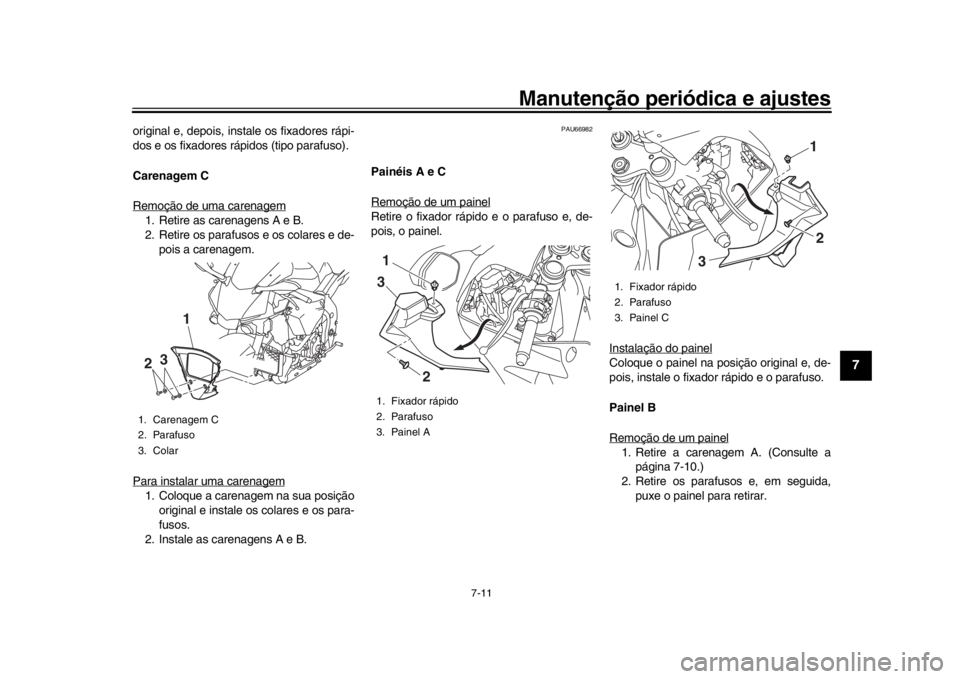 YAMAHA YZF-R1 2019 Manual de utilização (in Portuguese) Manutenção periódica e ajustes
7-11
1
2
3
4
5
678
9
10
11
12
original e, depois, inst ale os fixadores rápi-
dos e os fixadores rá pidos (tipo parafuso).
Carenagem C
Remoção de uma carenagem1. YAMAHA YZF-R1 2019 Manual de utilização (in Portuguese) Manutenção periódica e ajustes
7-11
1
2
3
4
5
678
9
10
11
12
original e, depois, inst ale os fixadores rápi-
dos e os fixadores rá pidos (tipo parafuso).
Carenagem C
Remoção de uma carenagem1.