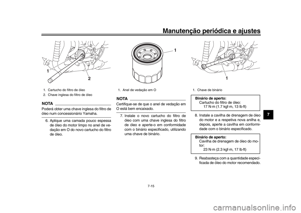 YAMAHA YZF-R1 2019 Manual de utilização (in Portuguese) Manutenção periódica e ajustes
7-15
1
2
3
4
5
678
9
10
11
12
NOTAPoderá obter uma chave inglesa do filtro deóleo num concessionário Yamaha. 6. Aplique uma camada pouco espessa de óleo do motor YAMAHA YZF-R1 2019 Manual de utilização (in Portuguese) Manutenção periódica e ajustes
7-15
1
2
3
4
5
678
9
10
11
12
NOTAPoderá obter uma chave inglesa do filtro deóleo num concessionário Yamaha. 6. Aplique uma camada pouco espessa de óleo do motor