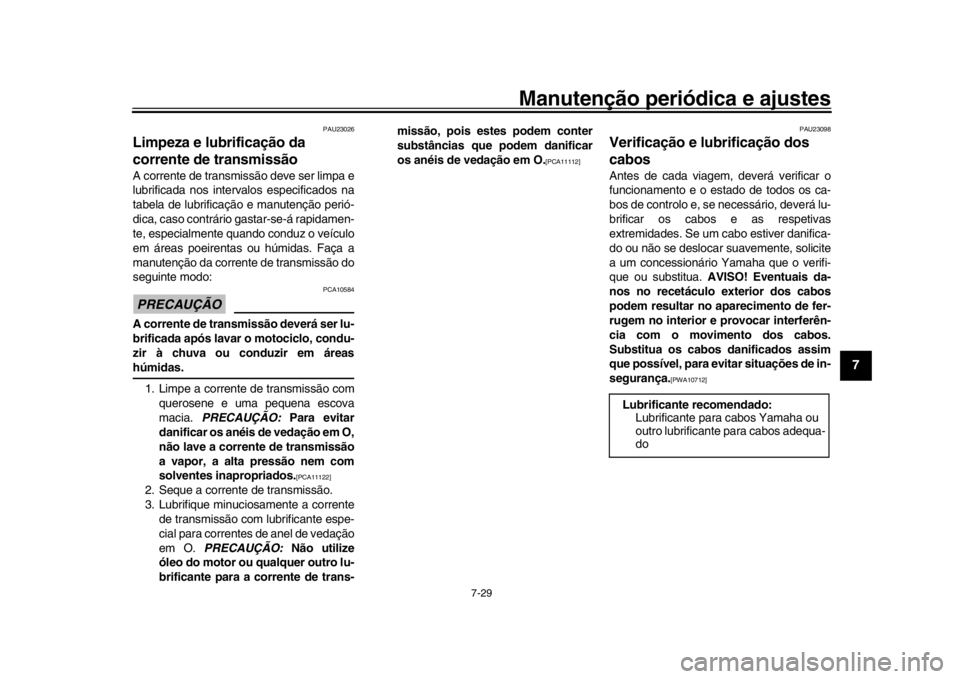 YAMAHA YZF-R1 2019 Manual de utilização (in Portuguese) Manutenção periódica e ajustes
7-29
1
2
3
4
5
678
9
10
11
12
PAU23026
Limpeza e lubrificação da
corrente de transmissãoA corrente de transmissão deve ser limpa e
lubrificada nos interv alos es YAMAHA YZF-R1 2019 Manual de utilização (in Portuguese) Manutenção periódica e ajustes
7-29
1
2
3
4
5
678
9
10
11
12
PAU23026
Limpeza e lubrificação da
corrente de transmissãoA corrente de transmissão deve ser limpa e
lubrificada nos interv alos es