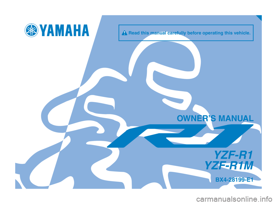 YAMAHA YZF-R1M 2018  Owners Manual BX4-28199-E1
q Read this manual carefully before operating this vehicle.
OWNER’S MANUAL
YZF-R1
YZF-R1M
BX4-9-E1_Euro_E_Hyoshi.indd   12018/06/19   17:40:34 