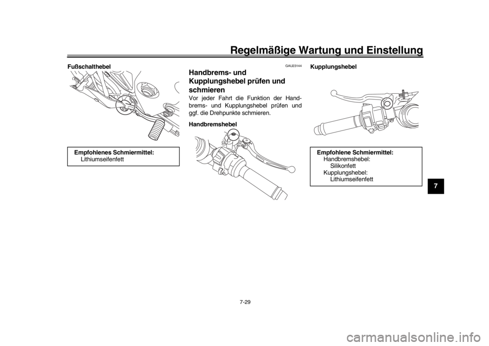YAMAHA YZF-R1 2018 Betriebsanleitungen (in German) Regelmäßige Wartung und Einstellung
7-29
1
2
3
4
5
678
9
10
11
12
Fußschalthebel
GAU23144
Handbrems- und
Kupplungshebel prüfen und
schmierenVor jeder Fahrt die Funktion der Hand-
brems- und Kupp YAMAHA YZF-R1 2018 Betriebsanleitungen (in German) Regelmäßige Wartung und Einstellung
7-29
1
2
3
4
5
678
9
10
11
12
Fußschalthebel
GAU23144
Handbrems- und
Kupplungshebel prüfen und
schmierenVor jeder Fahrt die Funktion der Hand-
brems- und Kupp