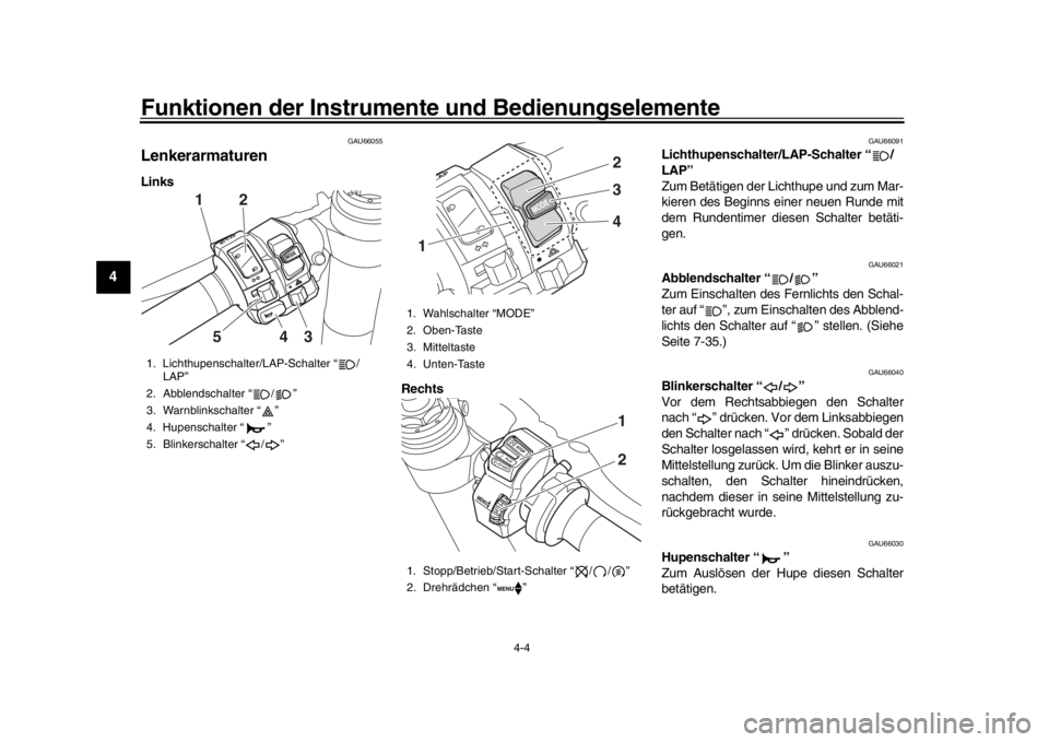 YAMAHA YZF-R1M 2018 Betriebsanleitungen (in German) Funktionen der Instrumente und Bedienungselemente
4-4
1
2
34
5
6
7
8
9
10
11
12
GAU66055
LenkerarmaturenLinks
Rechts
GAU66091
Lichthupenschalter/LAP-Schalter “ /
LAP”
Zum Betätigen der Lichthupe YAMAHA YZF-R1M 2018 Betriebsanleitungen (in German) Funktionen der Instrumente und Bedienungselemente
4-4
1
2
34
5
6
7
8
9
10
11
12
GAU66055
LenkerarmaturenLinks
Rechts
GAU66091
Lichthupenschalter/LAP-Schalter “ /
LAP”
Zum Betätigen der Lichthupe