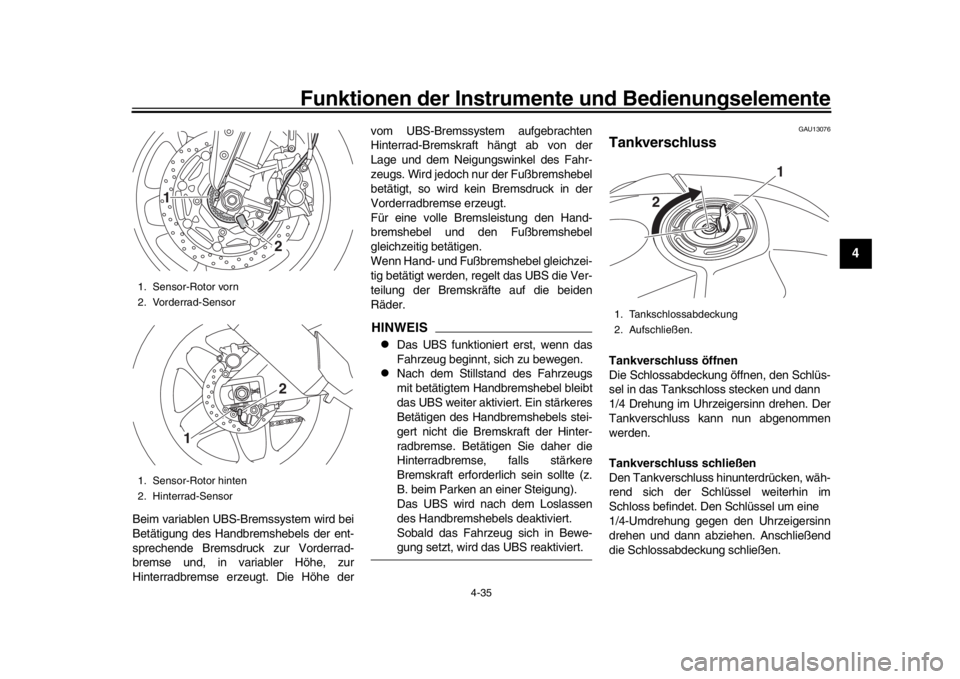 YAMAHA YZF-R1M 2018  Betriebsanleitungen (in German) Funktionen der Instrumente und Bedienungselemente
4-35
1
2
345
6
7
8
9
10
11
12
Beim variablen UBS-Bremssystem wird bei
Betätigung des Handbremshebels der ent-
sprechende Bremsdruck zur Vorderrad-
br