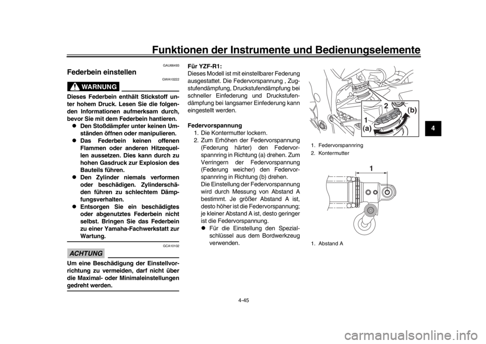YAMAHA YZF-R1 2018  Betriebsanleitungen (in German) Funktionen der Instrumente und Bedienungselemente
4-45
1
2
345
6
7
8
9
10
11
12
GAU66493
Federbein einstellen
WARNUNG
GWA10222
Dieses Federbein enthält Stickstoff un-
ter hohem Druck. Lesen Sie die f