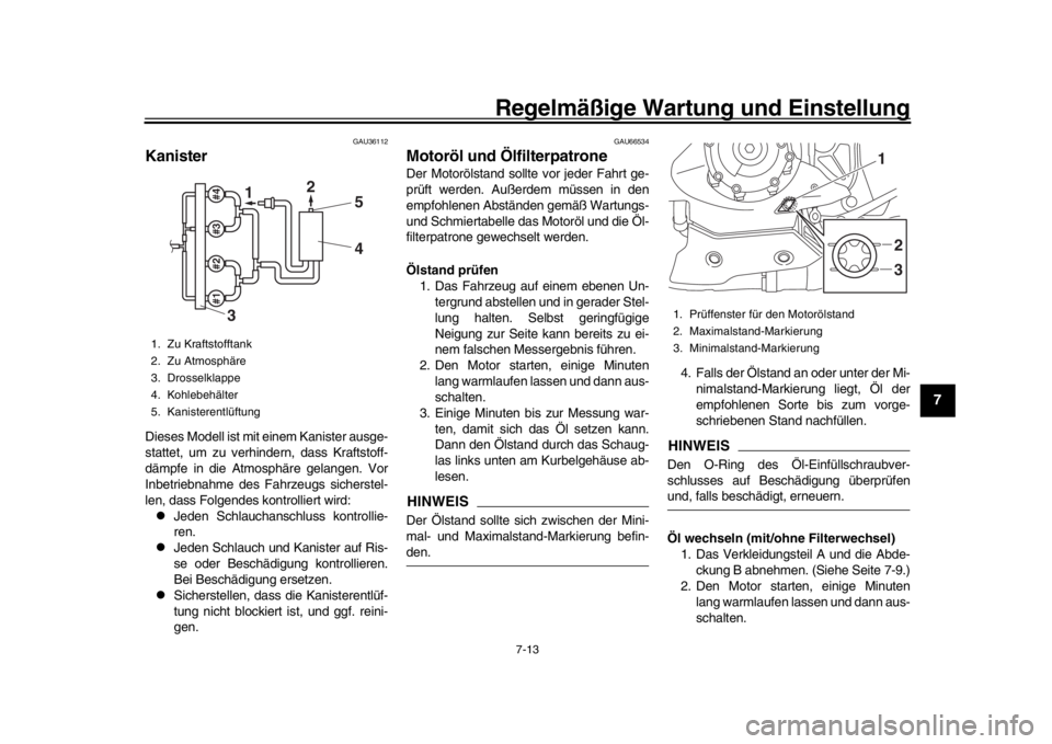 YAMAHA YZF-R1 2018 Betriebsanleitungen (in German) Regelmäßige Wartung und Einstellung
7-13
1
2
3
4
5
678
9
10
11
12
GAU36112
KanisterDieses Modell ist mit einem Kanister ausge-
stattet, um zu verhindern, dass Kraftstoff-
dämpfe in die Atmosphäre YAMAHA YZF-R1 2018 Betriebsanleitungen (in German) Regelmäßige Wartung und Einstellung
7-13
1
2
3
4
5
678
9
10
11
12
GAU36112
KanisterDieses Modell ist mit einem Kanister ausge-
stattet, um zu verhindern, dass Kraftstoff-
dämpfe in die Atmosphäre