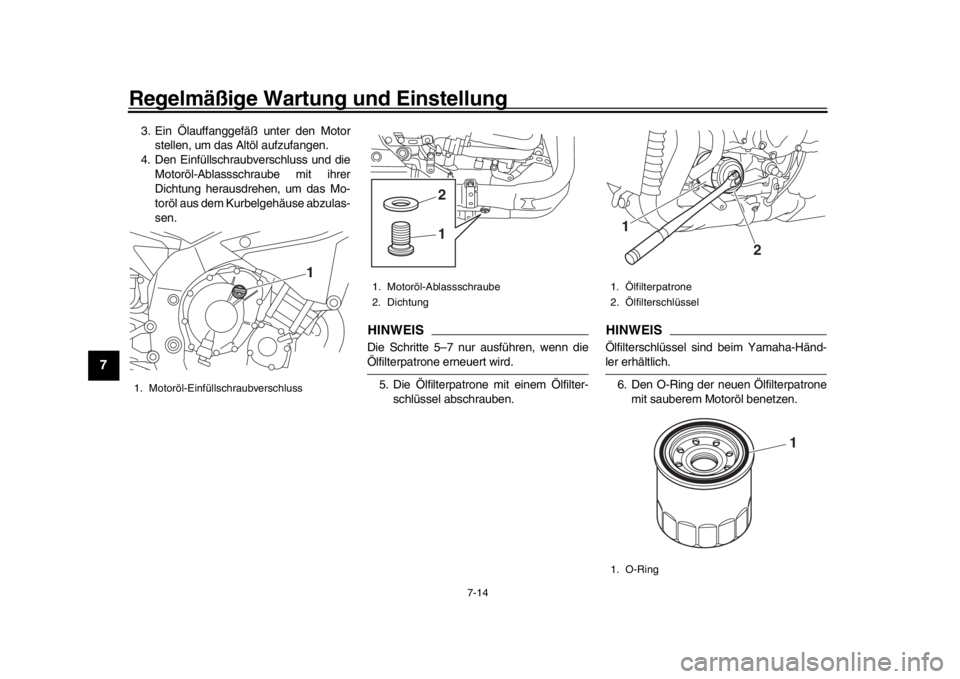 YAMAHA YZF-R1 2018 Betriebsanleitungen (in German) Regelmäßige Wartung und Einstellung
7-14
1
2
3
4
5
67
8
9
10
11
12
3. Ein Ölauffanggefäß unter den Motor stellen, um das Altöl aufzufangen.
4. Den Einfüllschraubverschluss und die Motoröl-Abla YAMAHA YZF-R1 2018 Betriebsanleitungen (in German) Regelmäßige Wartung und Einstellung
7-14
1
2
3
4
5
67
8
9
10
11
12
3. Ein Ölauffanggefäß unter den Motor stellen, um das Altöl aufzufangen.
4. Den Einfüllschraubverschluss und die Motoröl-Abla