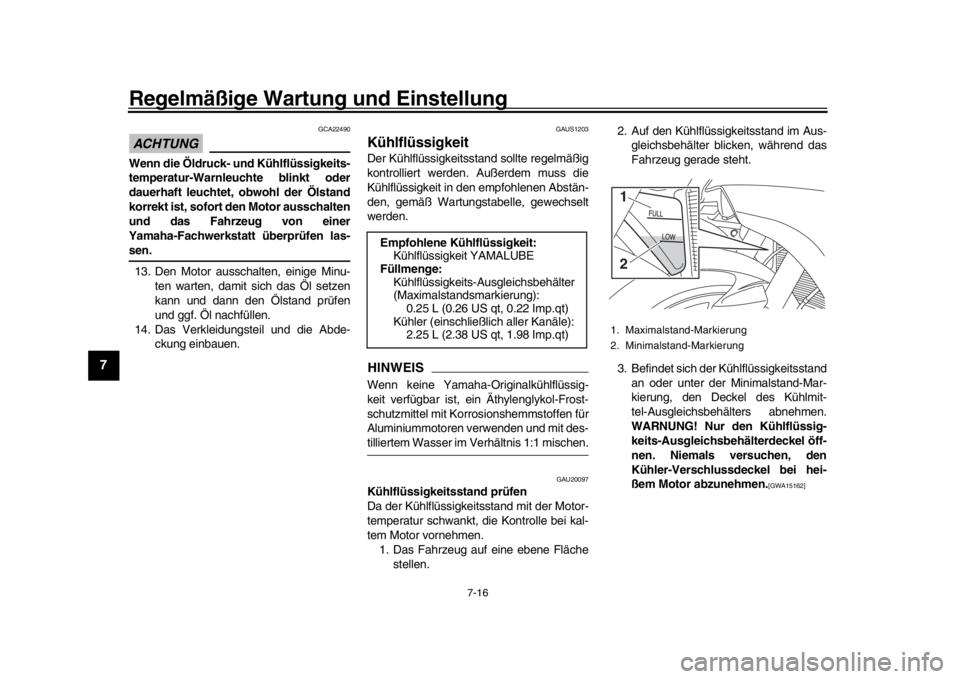 YAMAHA YZF-R1 2018 Betriebsanleitungen (in German) Regelmäßige Wartung und Einstellung
7-16
1
2
3
4
5
67
8
9
10
11
12
ACHTUNG
GCA22490
Wenn die Öldruck- und Kühlflüssigkeits-
temperatur-Warnleuchte blinkt oder
dauerhaft leuchtet, obwohl der Ölst YAMAHA YZF-R1 2018 Betriebsanleitungen (in German) Regelmäßige Wartung und Einstellung
7-16
1
2
3
4
5
67
8
9
10
11
12
ACHTUNG
GCA22490
Wenn die Öldruck- und Kühlflüssigkeits-
temperatur-Warnleuchte blinkt oder
dauerhaft leuchtet, obwohl der Ölst