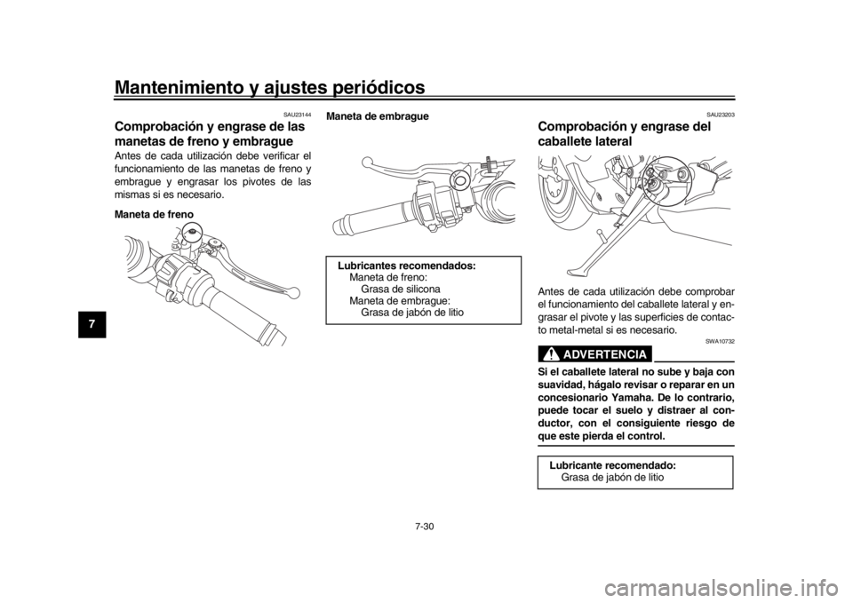 YAMAHA YZF-R1 2018 Manuale de Empleo (in Spanish) Mantenimiento y ajustes periódicos
7-30
1
2
3
4
5
67
8
9
10
11
12
SAU23144
Comprobación y engrase de las
manetas de freno y embragueAntes de cada utilización debe verificar el
funcionamiento de la YAMAHA YZF-R1 2018 Manuale de Empleo (in Spanish) Mantenimiento y ajustes periódicos
7-30
1
2
3
4
5
67
8
9
10
11
12
SAU23144
Comprobación y engrase de las
manetas de freno y embragueAntes de cada utilización debe verificar el
funcionamiento de la