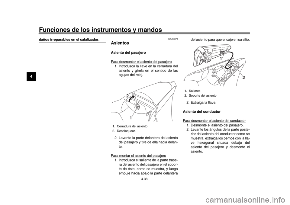 YAMAHA YZF-R1 2018 Manuale de Empleo (in Spanish) Funciones de los instrumentos y mandos
4-38
1
2
34
5
6
7
8
9
10
11
12
daños irreparables en el catalizador.
SAU66570
AsientosAsiento del pasajero
Para desmontar el asiento del pasajero1. Introduzca l YAMAHA YZF-R1 2018 Manuale de Empleo (in Spanish) Funciones de los instrumentos y mandos
4-38
1
2
34
5
6
7
8
9
10
11
12
daños irreparables en el catalizador.
SAU66570
AsientosAsiento del pasajero
Para desmontar el asiento del pasajero1. Introduzca l