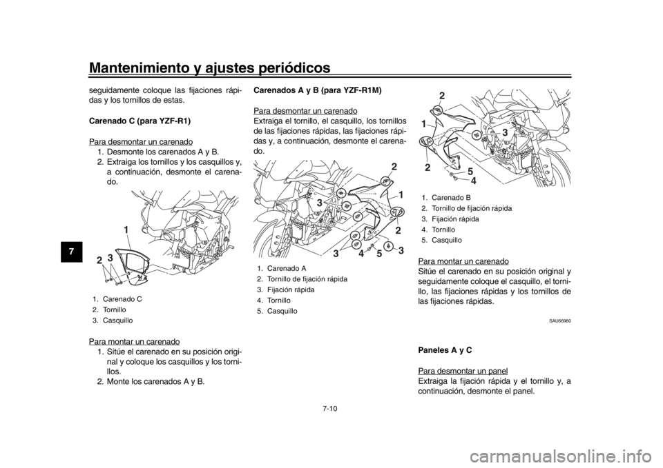 YAMAHA YZF-R1 2018 Manuale de Empleo (in Spanish) Mantenimiento y ajustes periódicos
7-10
1
2
3
4
5
67
8
9
10
11
12
seguidamente coloque las fijaciones rápi-
das y los tornillos de estas.
Carenado C (para YZF-R1)
Para desmontar un carenado1. Desmon YAMAHA YZF-R1 2018 Manuale de Empleo (in Spanish) Mantenimiento y ajustes periódicos
7-10
1
2
3
4
5
67
8
9
10
11
12
seguidamente coloque las fijaciones rápi-
das y los tornillos de estas.
Carenado C (para YZF-R1)
Para desmontar un carenado1. Desmon