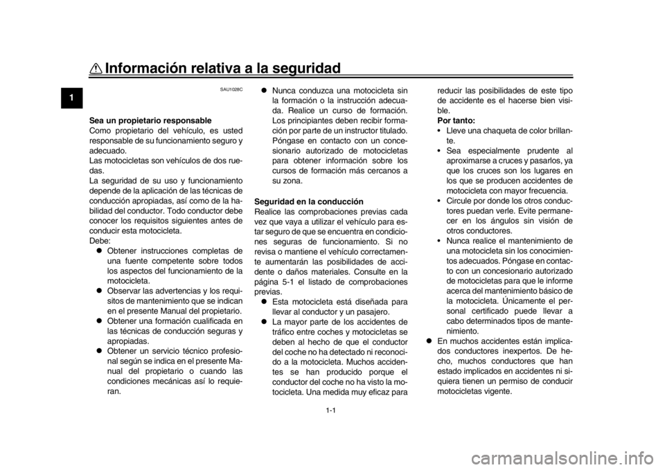 YAMAHA YZF-R1 2018 Manuale de Empleo (in Spanish) 1-1
1
2
3
4
5
6
7
8
9
10
11
12
Información relativa a la seguridad
SAU1028C
Sea un propietario responsable
Como propietario del vehículo, es usted
responsable de su funcionamiento seguro y
adecuado. YAMAHA YZF-R1 2018 Manuale de Empleo (in Spanish) 1-1
1
2
3
4
5
6
7
8
9
10
11
12
Información relativa a la seguridad
SAU1028C
Sea un propietario responsable
Como propietario del vehículo, es usted
responsable de su funcionamiento seguro y
adecuado.