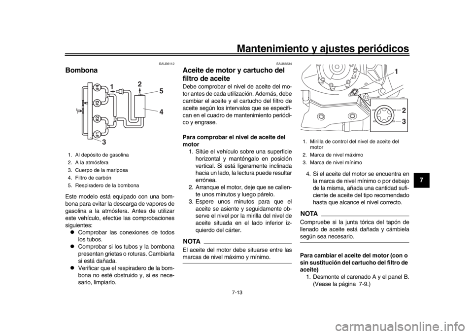 YAMAHA YZF-R1 2018 Manuale de Empleo (in Spanish) Mantenimiento y ajustes periódicos7-13
1
2
3
4
5
678
9
10
11
12
SAU36112
BombonaEste modelo está equipado con una bom-
bona para evitar la descarga de vapores de
gasolina a la atmósfera. Antes de u YAMAHA YZF-R1 2018 Manuale de Empleo (in Spanish) Mantenimiento y ajustes periódicos7-13
1
2
3
4
5
678
9
10
11
12
SAU36112
BombonaEste modelo está equipado con una bom-
bona para evitar la descarga de vapores de
gasolina a la atmósfera. Antes de u