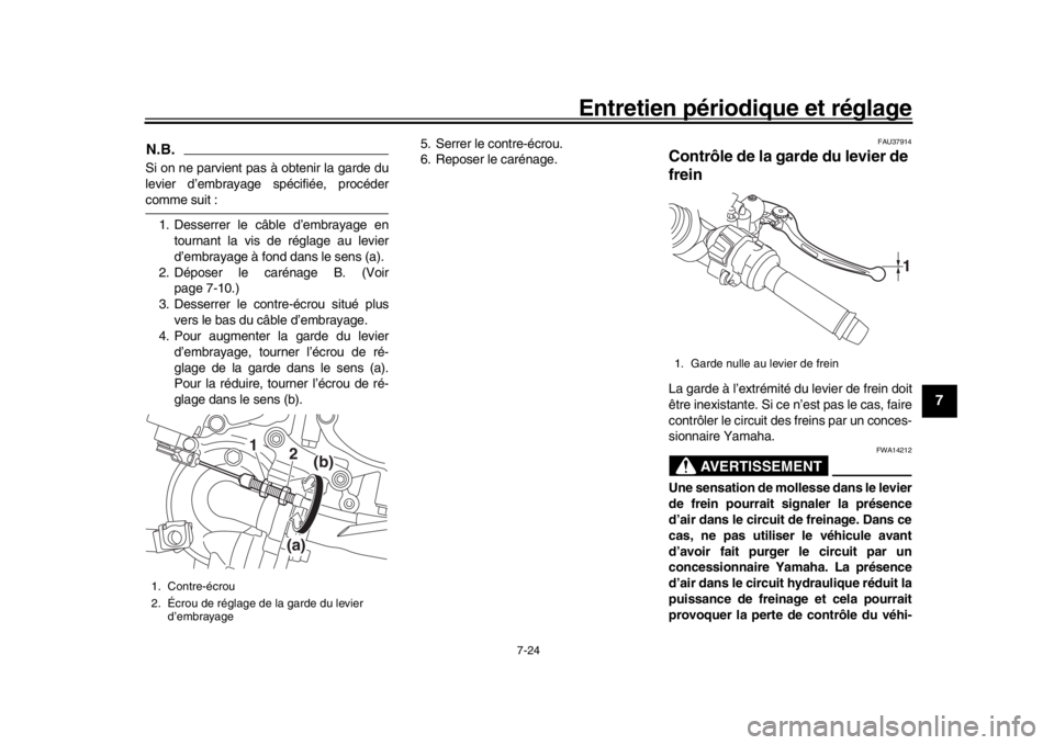 YAMAHA YZF-R1 2018 Notices Demploi (in French) Entretien périodique et réglage
7-24
1
2
3
4
5
678
9
10
11
12
N.B.Si on ne parvient pas à obtenir la garde du
levier d’embrayage spécifiée, procédercomme suit :
1. Desserrer le câble d’emb YAMAHA YZF-R1 2018 Notices Demploi (in French) Entretien périodique et réglage
7-24
1
2
3
4
5
678
9
10
11
12
N.B.Si on ne parvient pas à obtenir la garde du
levier d’embrayage spécifiée, procédercomme suit :
1. Desserrer le câble d’emb