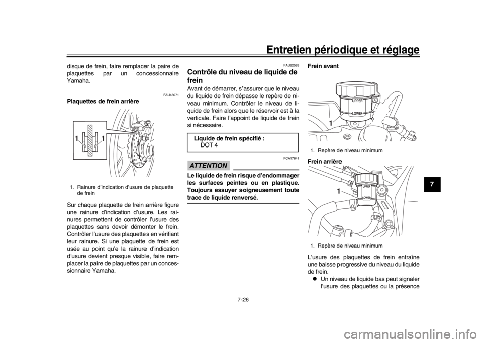YAMAHA YZF-R1 2018 Notices Demploi (in French) Entretien périodique et réglage
7-26
1
2
3
4
5
678
9
10
11
12
disque de frein, faire remplacer la paire de
plaquettes par un concessionnaire
Yamaha.
FAU48071
Plaquettes de frein arrière
Sur chaque YAMAHA YZF-R1 2018 Notices Demploi (in French) Entretien périodique et réglage
7-26
1
2
3
4
5
678
9
10
11
12
disque de frein, faire remplacer la paire de
plaquettes par un concessionnaire
Yamaha.
FAU48071
Plaquettes de frein arrière
Sur chaque