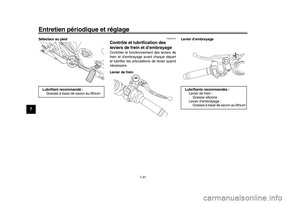 YAMAHA YZF-R1 2018 Notices Demploi (in French) Entretien périodique et réglage
7-31
1
2
3
4
5
67
8
9
10
11
12
Sélecteur au pied
FAU23144
Contrôle et lubrification des
leviers de frein et d’embrayageContrôler le fonctionnement des leviers d YAMAHA YZF-R1 2018 Notices Demploi (in French) Entretien périodique et réglage
7-31
1
2
3
4
5
67
8
9
10
11
12
Sélecteur au pied
FAU23144
Contrôle et lubrification des
leviers de frein et d’embrayageContrôler le fonctionnement des leviers d
