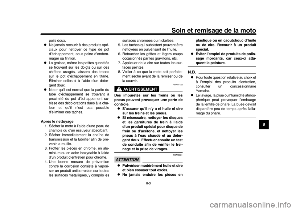 YAMAHA YZF-R1M 2018  Notices Demploi (in French) Soin et remisage de la moto
8-3
1
2
3
4
5
6
789
10
11
12
poils doux.

Ne jamais recourir à des produits spé-
ciaux pour nettoyer ce type de pot
d’échappement, sous peine d’endom-
mager sa fi
