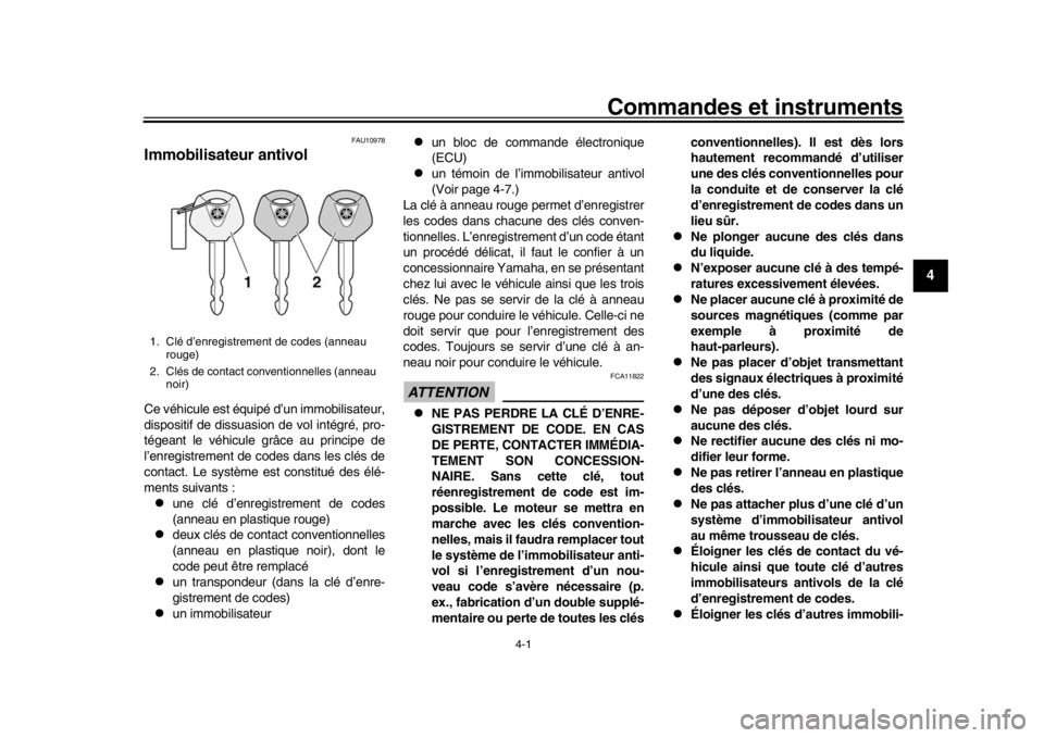 YAMAHA YZF-R1M 2018  Notices Demploi (in French) 4-1
1
2
345
6
7
8
9
10
11
12
Commandes et instruments
FAU10978
Immobilisateur antivolCe véhicule est équipé d’un immobilisateur,
dispositif de dissuasion de vol intégré, pro-
tégeant le véhic