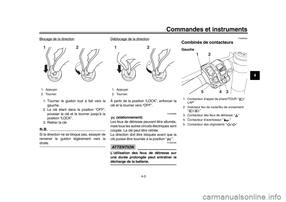 YAMAHA YZF-R1M 2018  Notices Demploi (in French) Commandes et instruments
4-3
1
2
345
6
7
8
9
10
11
12
Blocage de la direction1. Tourner le guidon tout à fait vers la gauche.
2. La clé étant dans la position “OFF”,
pousser la clé et la tourn