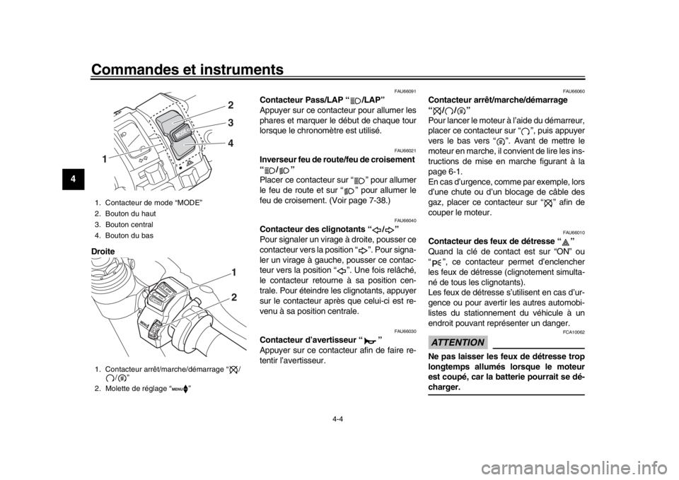 YAMAHA YZF-R1M 2018  Notices Demploi (in French) Commandes et instruments
4-4
1
2
34
5
6
7
8
9
10
11
12
Droite
FAU66091
Contacteur Pass/LAP “ /LAP”
Appuyer sur ce contacteur pour allumer les
phares et marquer le début de chaque tour
lorsque le 