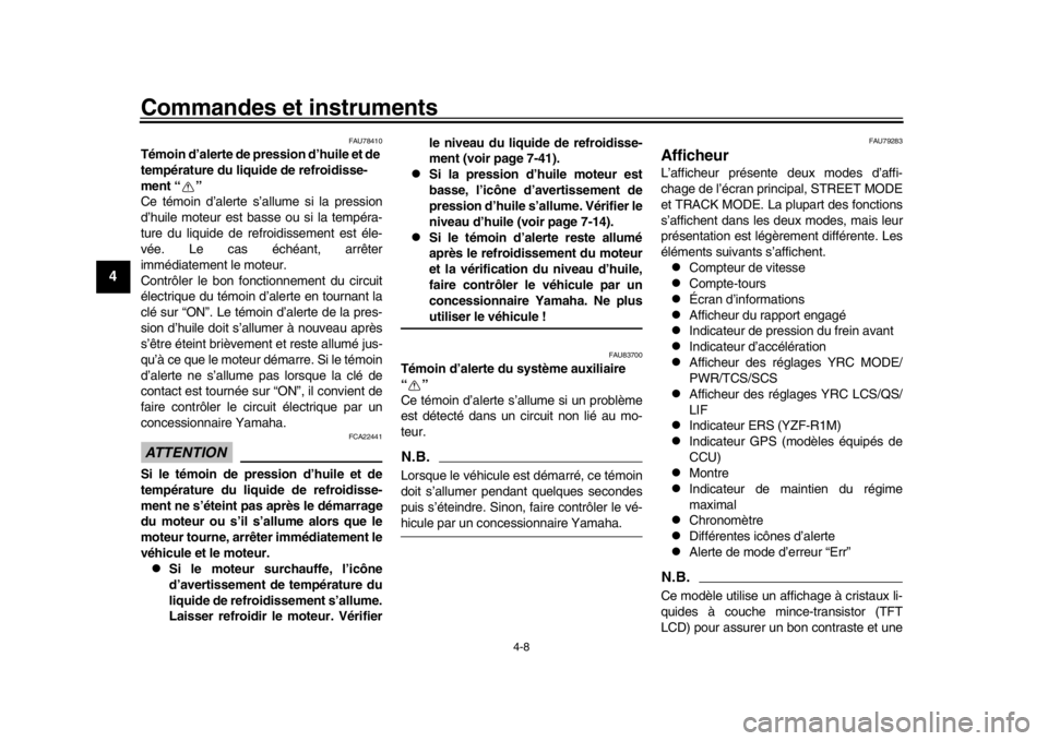 YAMAHA YZF-R1M 2018  Notices Demploi (in French) Commandes et instruments
4-8
1
2
34
5
6
7
8
9
10
11
12
FAU78410
Témoin d’alerte de pression d’huile et de 
température du liquide de refroidisse-
ment “ ”
Ce témoin d’alerte s’allume si