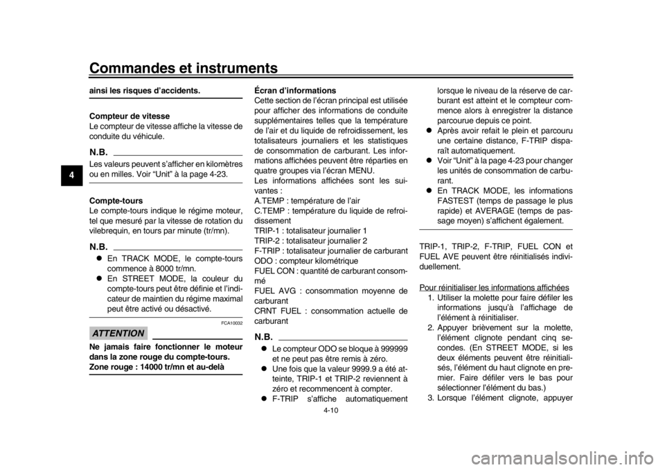 YAMAHA YZF-R1M 2018  Notices Demploi (in French) Commandes et instruments
4-10
1
2
34
5
6
7
8
9
10
11
12
ainsi les risques d’accidents.
Compteur de vitesse
Le compteur de vitesse affiche la vitesse de
conduite du véhicule.N.B.Les valeurs peuvent 