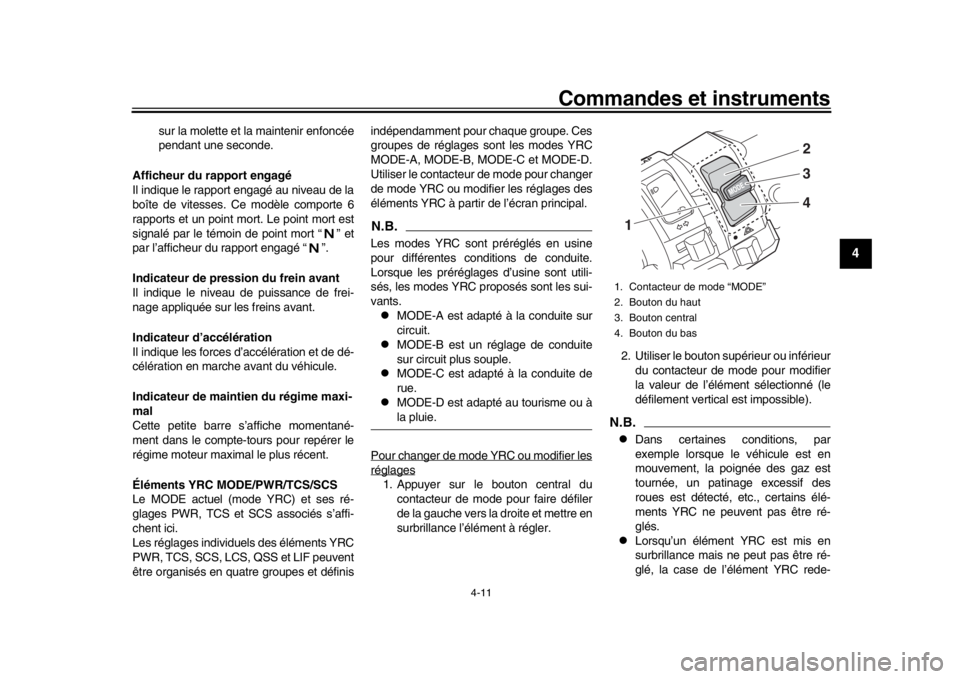 YAMAHA YZF-R1 2018 Notices Demploi (in French) Commandes et instruments
4-11
1
2
345
6
7
8
9
10
11
12
sur la molette et la maintenir enfoncée
pendant une seconde.
Afficheur du rapport engagé
Il indique le rapport engagé au niveau de la
boîte d YAMAHA YZF-R1 2018 Notices Demploi (in French) Commandes et instruments
4-11
1
2
345
6
7
8
9
10
11
12
sur la molette et la maintenir enfoncée
pendant une seconde.
Afficheur du rapport engagé
Il indique le rapport engagé au niveau de la
boîte d