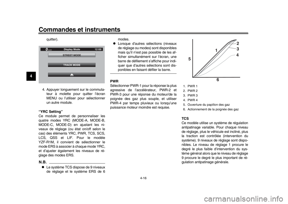 YAMAHA YZF-R1M 2018  Notices Demploi (in French) Commandes et instruments
4-16
1
2
34
5
6
7
8
9
10
11
12
quitter).
4. Appuyer longuement sur le commuta- teur à molette pour quitter l’écran
MENU ou l’utiliser pour sélectionner
un autre module.